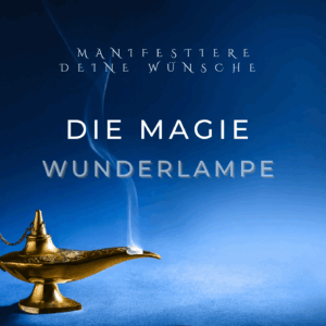 Die Magie der Wunderlampe – Manifestiere deine größten Wünsche