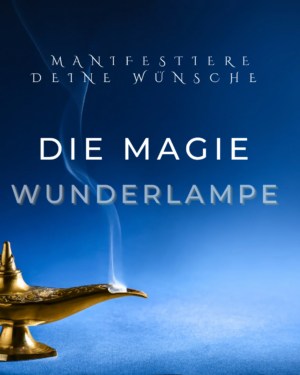 Die Magie der Wunderlampe – Manifestiere deine größten Wünsche