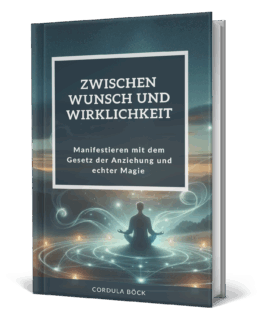 Zwischen Wunsch und Wirklichkeit: Das Praxisbuch für moderne Manifestation