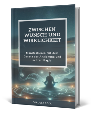 Zwischen Wunsch und Wirklichkeit: Das Praxisbuch für moderne Manifestation