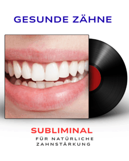 Gesunde Zähne – Subliminal für natürliche Zahnstärkung